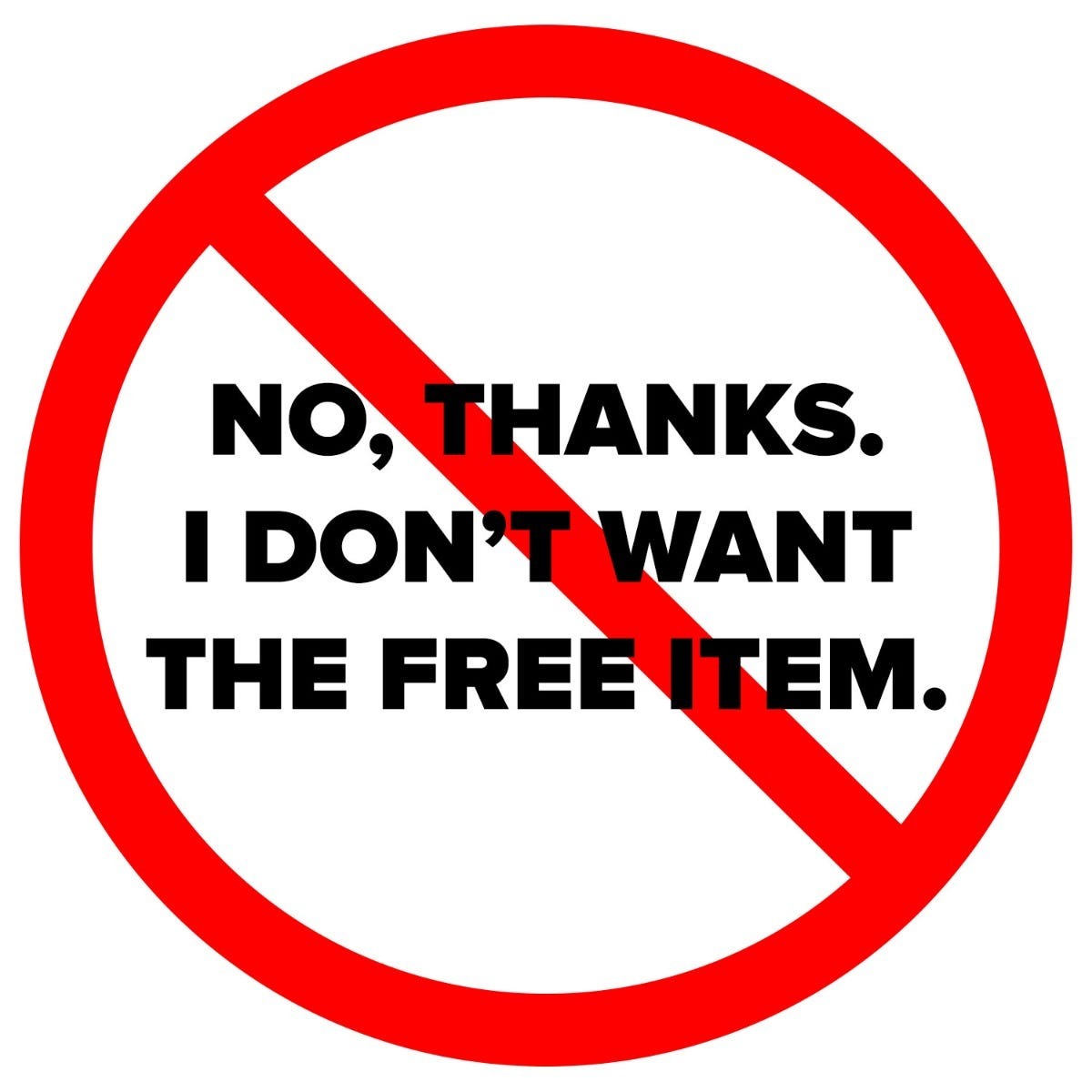 No, Thanks. I'll Skip the Free Item.